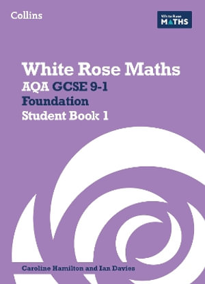 White Rose Maths : Aqa GCSE 9-1 Foundation Student Book 1 - Caroline Hamilton