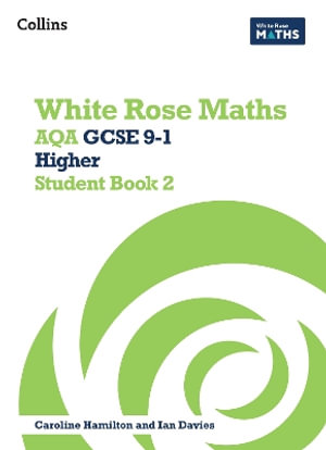 White Rose Maths : Aqa GCSE 9-1 Higher Student Book 2 - Caroline Hamilton