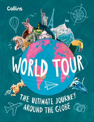 World Tour : The Ultimate Journey Around the Globe - Collins Kids