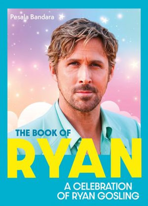 The Book of Ryan : A Celebration of Ryan Gosling - Pesala Bandara