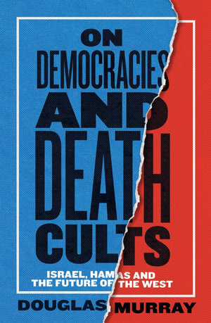 On Democracies and Death Cults : Israel, Hamas and the Future of the West - Douglas Murray