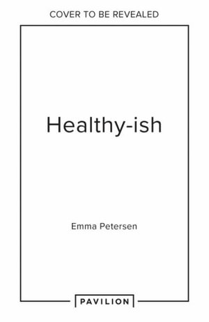 Healthy-ish - Emma Petersen