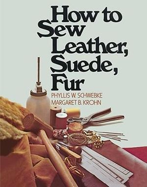 How to Sew Leather, Suede, Fur - Phyllis W. Schwebke