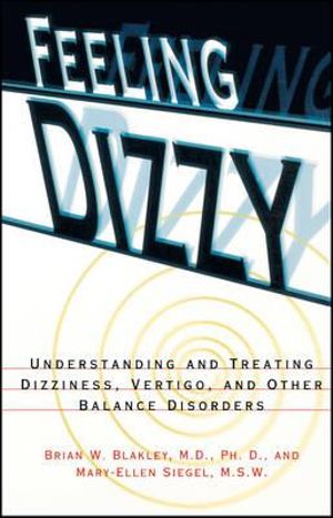 Feeling Dizzy : Understanding and Treating Vertigo, Dizziness, and Other Balance Disorders - Brian W. Blakley