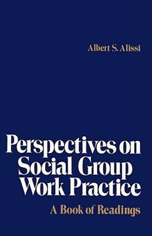 Perspectives on Social Group Work Practice : A Book of Readings - Albert S. Alissi