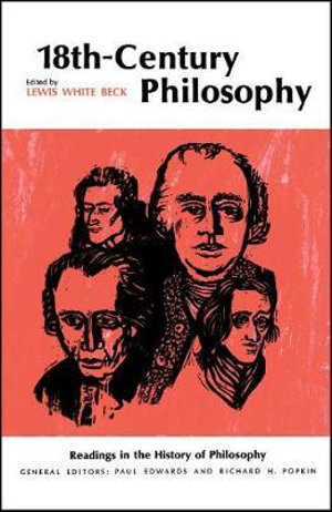 Eighteenth-Century Philosophy : Readings in the History of Philosophy - Lewis White Beck