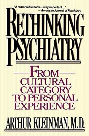 Rethinking Psychiatry : From Cultural Category to Personal Experience - Arthur Kleinman