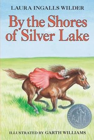 By the Shores of Silver Lake : A Newbery Honor Award Winner - Laura Ingalls Wilder