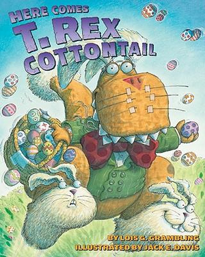 Here Comes T. Rex Cottontail : An Easter and Springtime Book for Kids - Lois G. Grambling