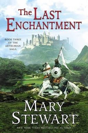 The Last Enchantment : Book Three of the Arthurian Saga - Mary Stewart