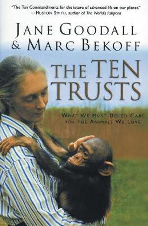 The Ten Trusts : What we must do to care for the animals we love. - Marc Bekoff