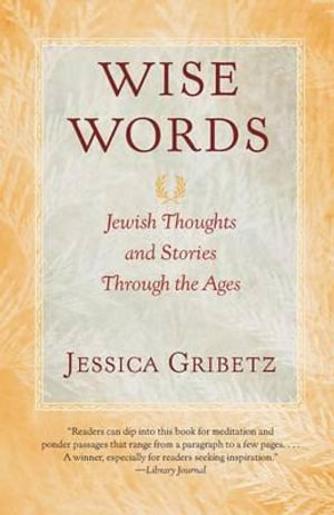 Wise Words : Jewish Thoughts and Stories Through the Ages - Jessica Gribetz