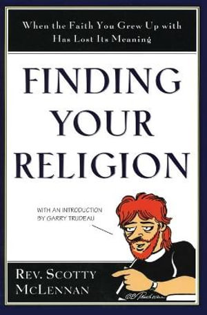 Finding Your Religion : When the Faith You Grew Up with Has Lost Its Meaning - Scotty McLennan