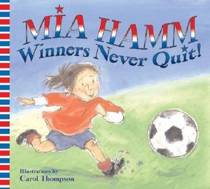 Winners Never Quit! - Mia Hamm