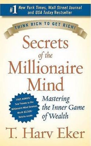 Secrets of the Millionaire Mind : Mastering the Inner Game of Wealth - T Harv Eker