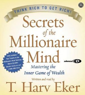 Secrets Of The Millionaire Mind : Mastering The Inner Game Of Wealth Unab ridged - T Harv Eker