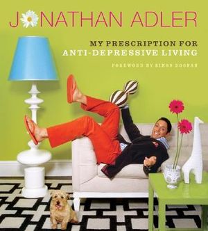 The Jonathan Adler Book : My Prescription For Anti-Depressive Living - Jonathan Adler