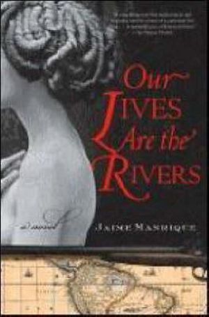 Our Lives Are the Rivers - Jaime Manrique