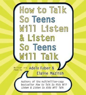 How To Talk So Teens Will Listen And Listen So Teens Will Talk Abridged - Elaine Mazlish