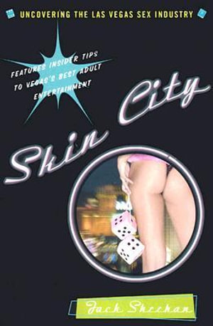 Skin City : Behind the Scenes of the Las Vegas Sex Industry - Jack Sheehan