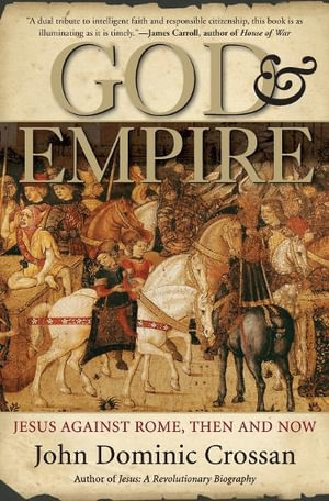 God And Empire : Jesus Against Rome, Then and Now - John Dominic Crossan