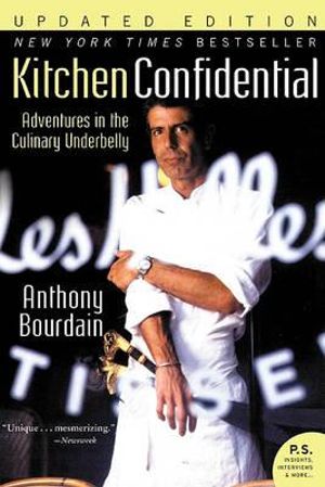 Kitchen Confidential : Adventures in the Culinary Underbelly - Anthony Bourdain