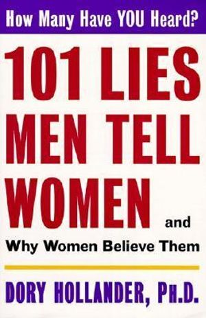 101 Lies Men Tell Women : And Why Women Believe Them - Dory Hollander