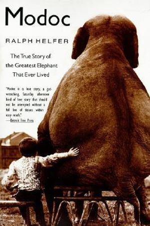 Modoc : The True Story of the Greatest Elephant That Ever Lived - Ralph Helfer