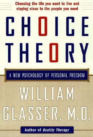 Choice Theory : A New Psychology of Personal Freedom - William Glasser