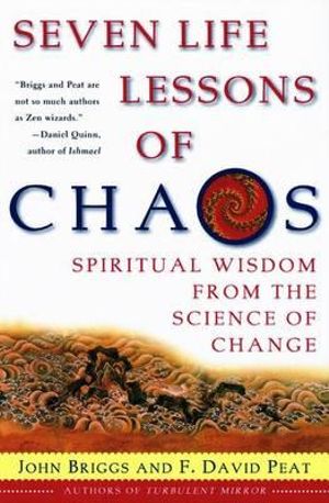 Seven Life Lessons of Chaos : Spiritual Wisdom from the Science of Change - John P Briggs