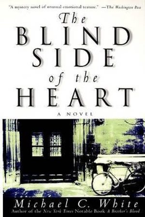 The Blind Side of the Heart - Michael C. White