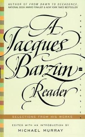 A Jacques Barzun Reader : Selections from His Works - Jacques Barzun