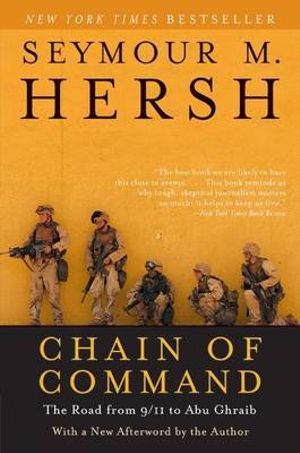 Chain of Command : The Road from 9/11 to Abu Ghraib - Seymour M Hersh