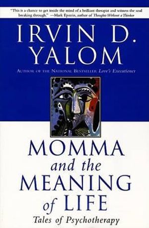 Momma and the Meaning of Life : Tales of Psychotherapy - Irvin D. Yalom