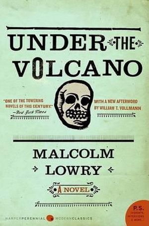 Under the Volcano : P.S. - Malcolm Lowry