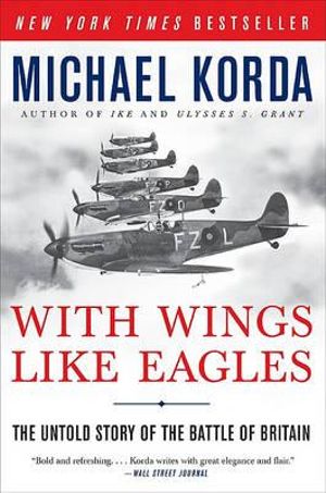 With Wings Like Eagles : The Untold Story of the Battle of Britain - Michael Korda