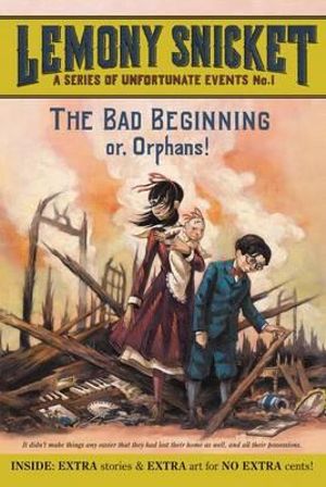 The Bad Beginning or, Orphans : A Series of Unfortunate Events : Book 1 - Lemony Snicket