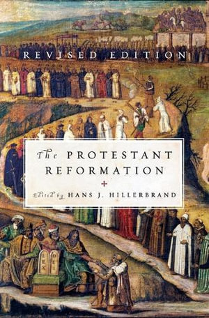 The Protestant Reformation : Revised Edition (Revised) - Hans J Hillerbrand