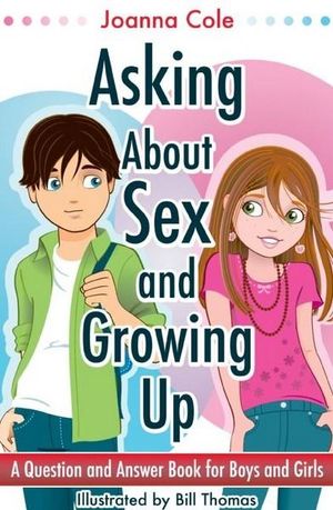 Asking About Sex and Growing Up : A Question and Answer Book for Boys and Girls, Revised Edition - Joanna Cole