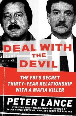 Deal With The Devil : The FBI's Secret Thirty-year Relationship with a Mafia Killer - Peter Lance