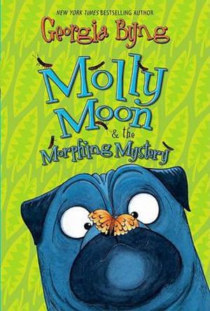 Molly Moon & the Morphing Mystery : Molly Moon - Georgia Byng