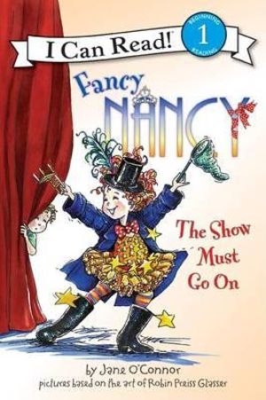 Fancy Nancy : The Show Must Go On : I Can Read Series : Level 1 - Jane O'Connor