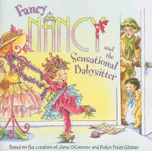 Fancy Nancy and the Sensational Babysitter : Fancy Nancy - Jane O'Connor