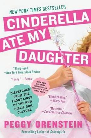 Cinderella Ate My Daughter - Peggy Orenstein