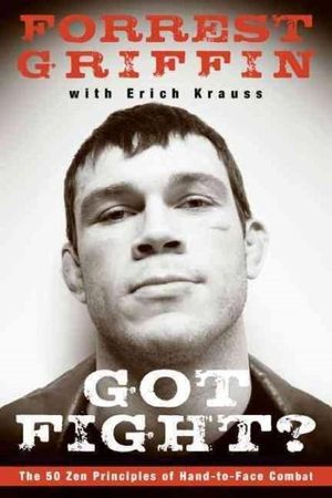 Got Fight? : The 50 Zen Principles of Hand-to-Face Combat - Forrest Griffin