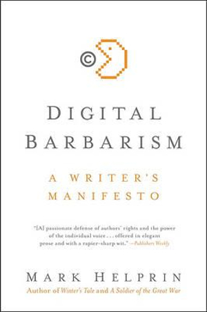 Digital Barbarism : A Writer's Manifesto - Mark Helprin