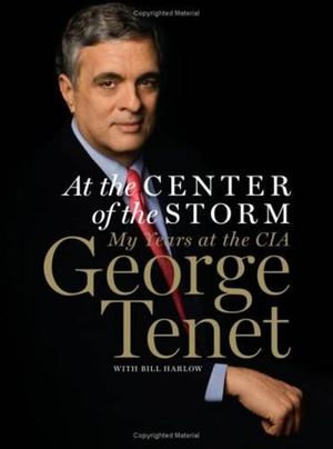 At the Center of the Storm : My Years at the CIA - George Tenet