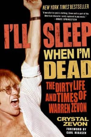I'll Sleep When I'm Dead : The Dirty Life and Times of Warren Zevon - Crystal Zevon