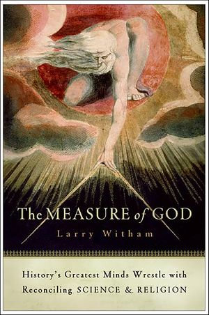 The Measure of God : History's Greatest Minds Wrestle with Reconciling Science & Religion - Larry Witham