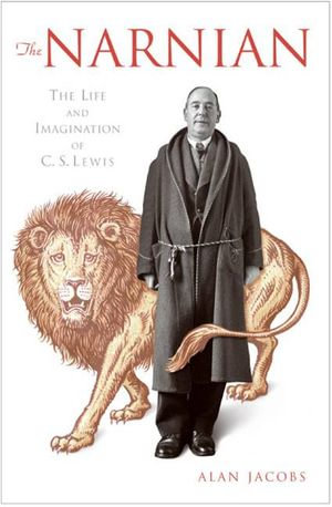 The Narnian : The Life and Imagination of C. S. Lewis - Alan Jacobs